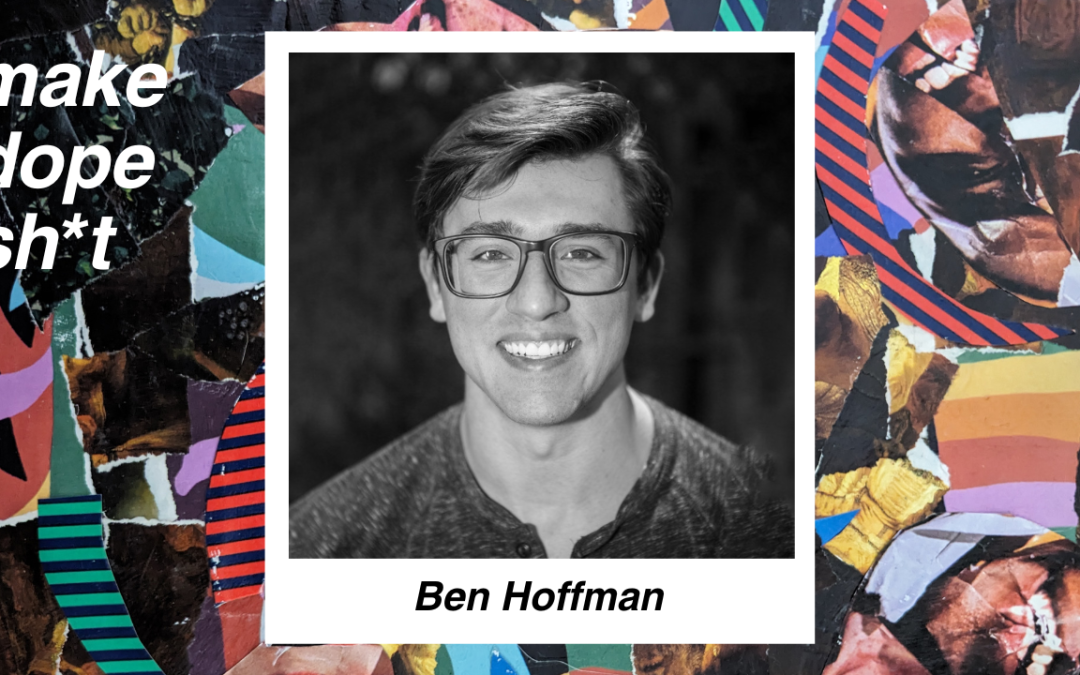 Ben Hoffman | Ep 10 | Make Dope Shit S2